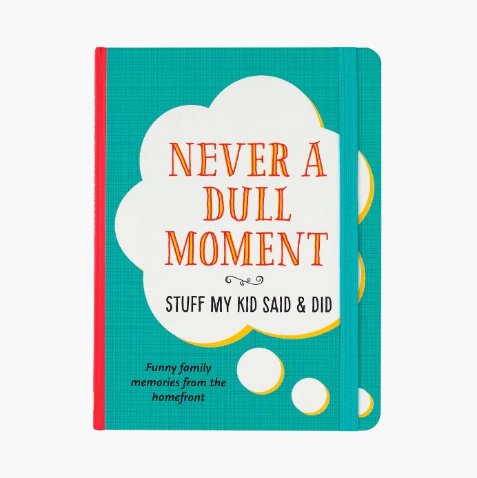 Never a Dull Moment Journal - Stuff My Kid Said & Did - 144 Pages